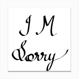 I Am Sorry Canvas Print