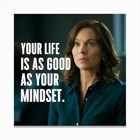 Your Life Is As Good As Your Mindset Canvas Print