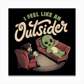 I Feel Like an Outsider - Funny Cute Sarcasm Alien Weird Gift Canvas Print