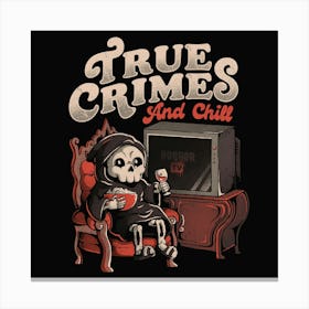 True Crimes and Chill - Funny Goth True Crime Chill Halloween Gift 1 Canvas Print