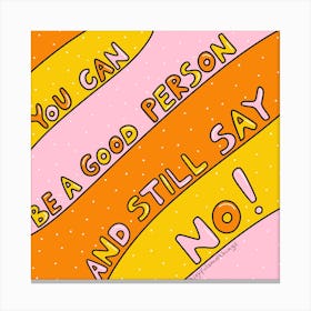 You Can Be A Good Person And Still Say No Canvas Print