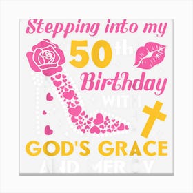 Stepping Into My 50th Birthday With Gods Grace And Mercy Canvas Print