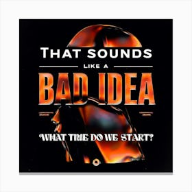 That Sounds Like A Bad Idea Canvas Print