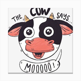 The Cow Says Cute Farm Cow Head With Farm Quote Canvas Print