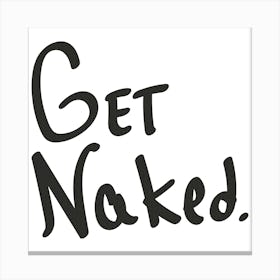 Get Naked - Motivational Quotes Canvas Print