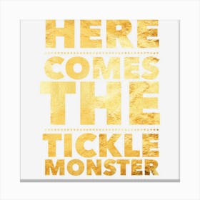 Funny Here Comes The Tickle Monster Tickling Gift Canvas Print