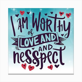 I Am Worthy Of Love And Respect 1 Canvas Print