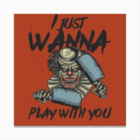 Clown I Just Wanna Play With You Canvas Print