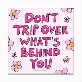 Don'T Trip Over What'S Behind You Canvas Print