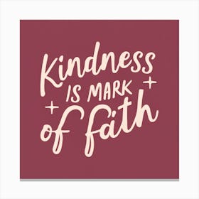 Kindness Is Mark Of Faith Canvas Print