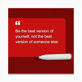 Be The Best Version Of Yourself, Not The Best Version Of Someone Else Leinwandbild