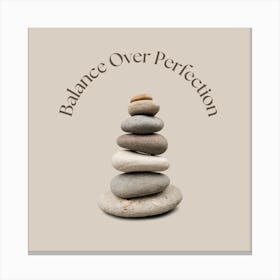 Balance Over Perfection Canvas Print