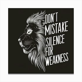 Don T Mistake Silence For Weakness Canvas Print