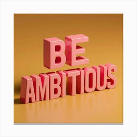 Be Ambitious Canvas Print