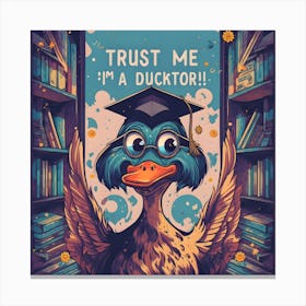 Trust Me I'm A Ducktor - A Duck Donning A Graduation Cap Canvas Print