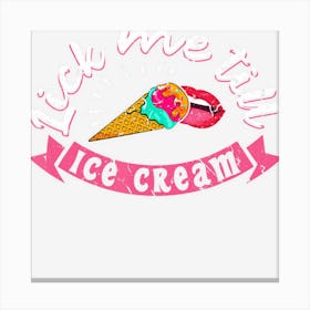 Lick Me Till Ice Cream Funny Sexy Kinky Bdsm Canvas Print