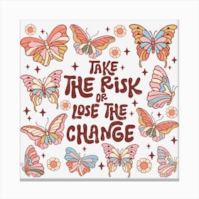 Take The Risk Or Lose The Change Canvas Print