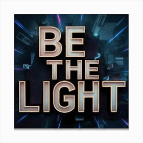 Be The Light 1 Canvas Print