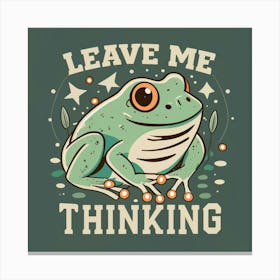 Leave Me Thinking Canvas Print