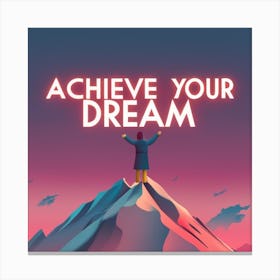 Achieve Your Dreams 1 Canvas Print