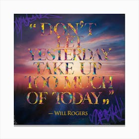 Don'T Let Yesterday Take Up Too Much Of Today Canvas Print