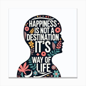 Happiness Is Not A Destination It'S A Way Of Life Canvas Print