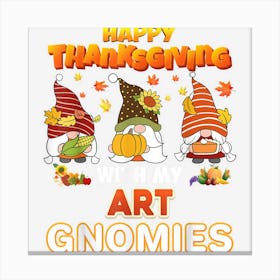 Happy Thanksgiving With My Art Gnomies Thanksgiving Turkey Canvas Print