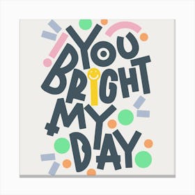 You Bright My Day Canvas Print