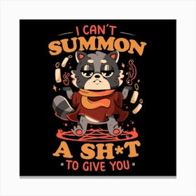 I Can't Summon a Shit to Give You - Cute Evil Animal Gift 1 Canvas Print