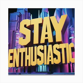 Stay Enthusiastic Canvas Print