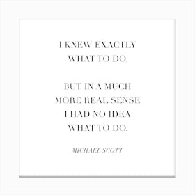 I Knew Exactly What To Do Michael Scott Quote Canvas Print