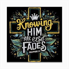 Bible verse, Philippians 3:8, Knowing Him all else fades, Chalkboard drawing, Christian Art Canvas Print