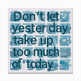Don'T Let Yesterday Take Up Too Much Today Canvas Print