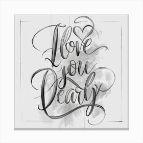 I Love You Dearly, Text Design Canvas Print