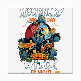 Missionary By Day Witch By Night Funny Halloween Men Women 1 Canvas Print