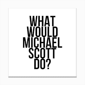 What Would Michael Scott Do Canvas Print