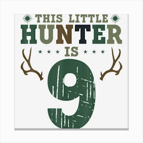 Buck Deer Hunting Hunter Kid 9th Birthday This Little Hunter Canvas Print