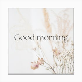 Good Morning Canvas Print