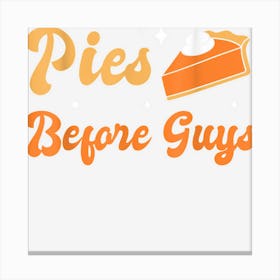 Pies Before Guys Pumpkin Pie Themed Thanksgiving Canvas Print