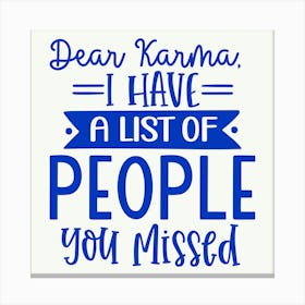 dear Karma, I Have A List Of People You Missed 1 Canvas Print