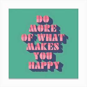 Do More Of What Makes You Happy 1 Canvas Print