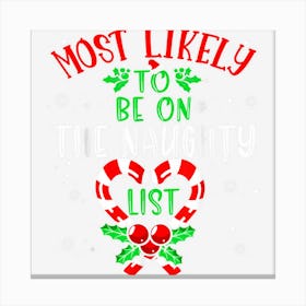 Most Likely To Christmas Be On The Naughty List Xmas Candy Canvas Print