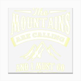 The Mountains Are Calling And I Must Go Canvas Print