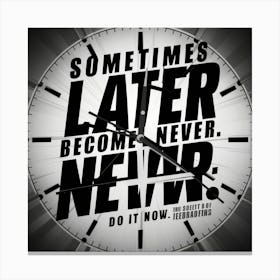 Sometimes Later Become Never Canvas Print