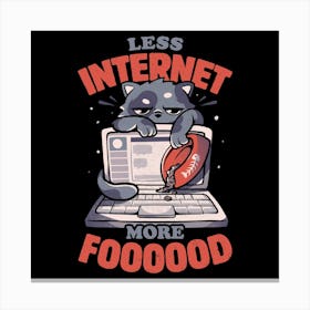 Less Internet More Food - Cute Funny Cat Gift Canvas Print