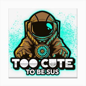 Too Cute To Be Sus Brown Impostor Imposter Crewmate Gaming Gamers Canvas Print