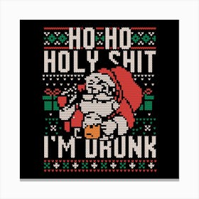 Ho Ho Holy Shit I'm Drunk - Funny Christmas Santa Claus Ugly Sweater Gift 1 Canvas Print