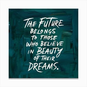 Future Belongs To Those Who Believe In Beauty In Their Dreams 1 Canvas Print