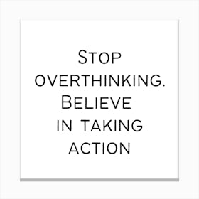 Stop overthinking. Believe in taking actions | Simple Quote with White background Canvas Print