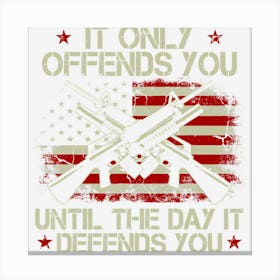 It Only Offends You Until The Day It Defends You Canvas Print